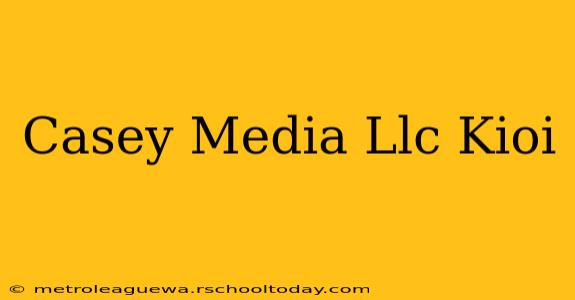 Casey Media Llc Kioi