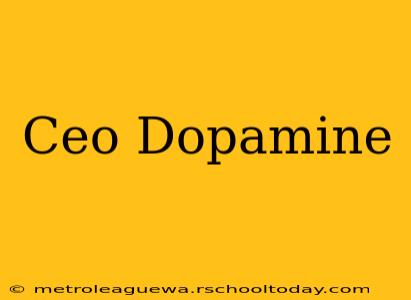 Ceo Dopamine