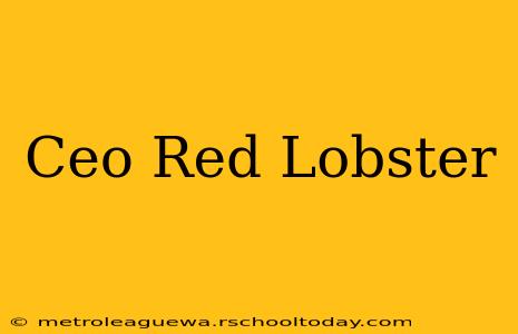 Ceo Red Lobster