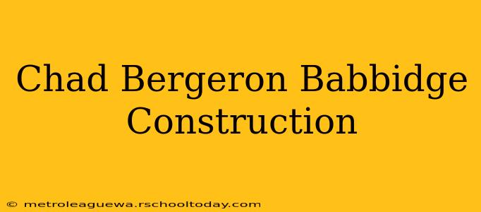 Chad Bergeron Babbidge Construction