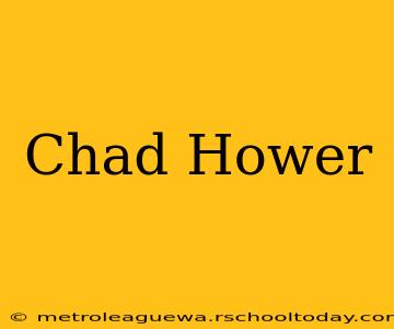 Chad Hower