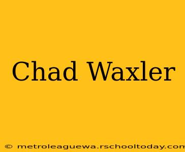 Chad Waxler