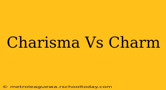 Charisma Vs Charm