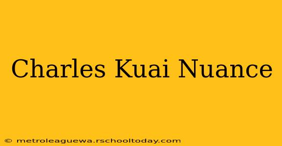 Charles Kuai Nuance