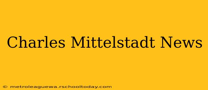 Charles Mittelstadt News