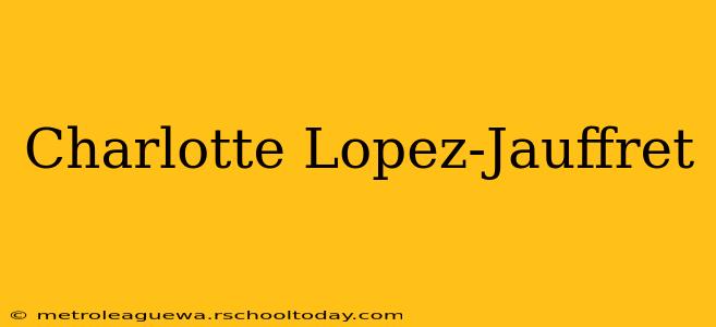 Charlotte Lopez-Jauffret