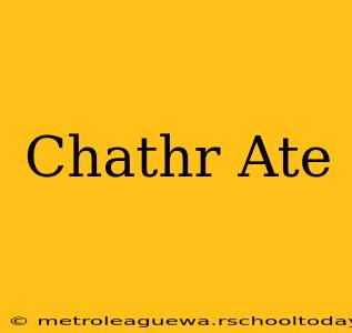 Chathr Ate