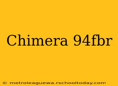 Chimera 94fbr