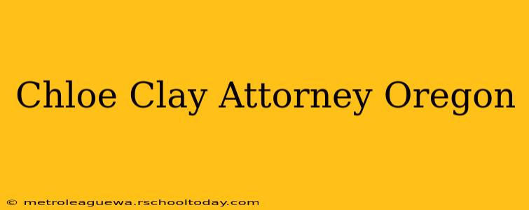 Chloe Clay Attorney Oregon