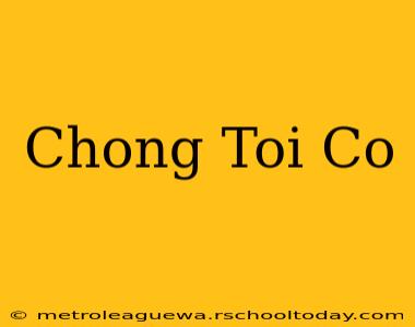 Chong Toi Co