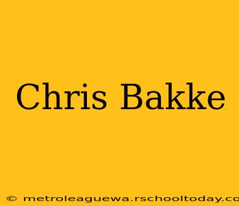 Chris Bakke