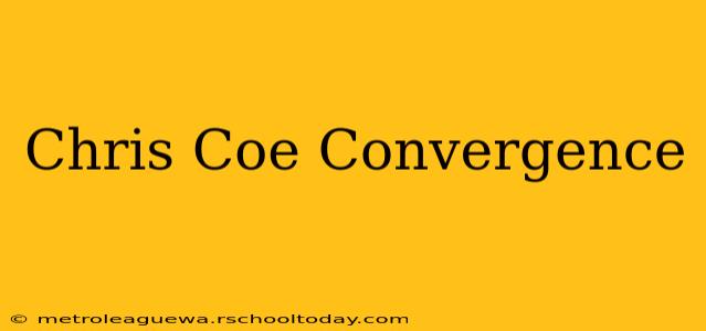 Chris Coe Convergence