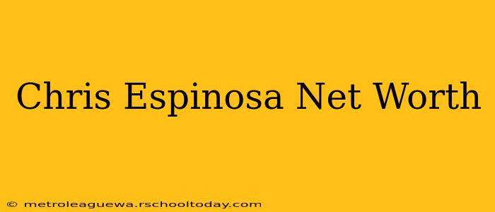 Chris Espinosa Net Worth