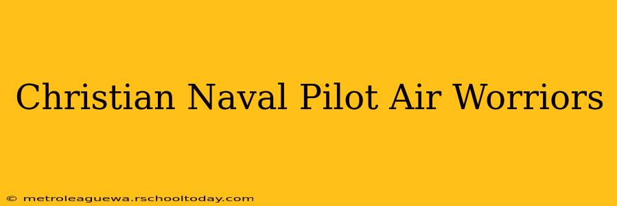 Christian Naval Pilot Air Worriors