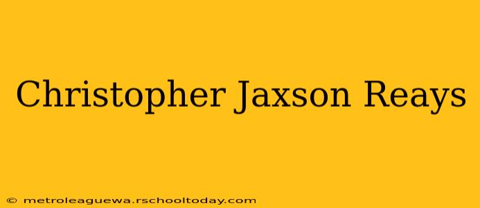 Christopher Jaxson Reays