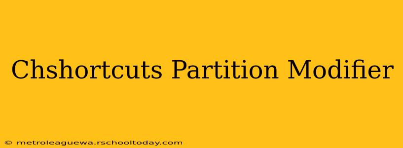 Chshortcuts Partition Modifier