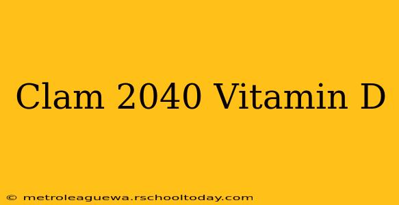 Clam 2040 Vitamin D