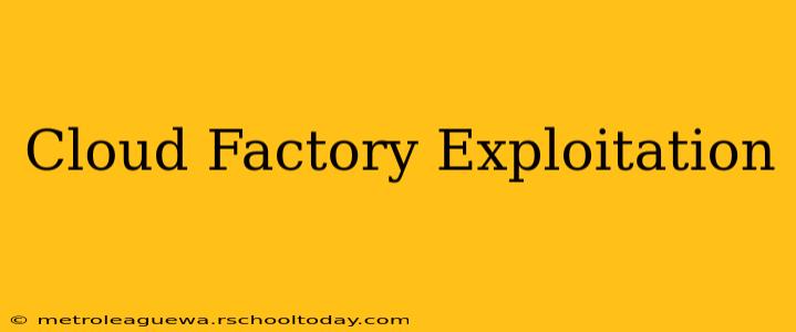 Cloud Factory Exploitation