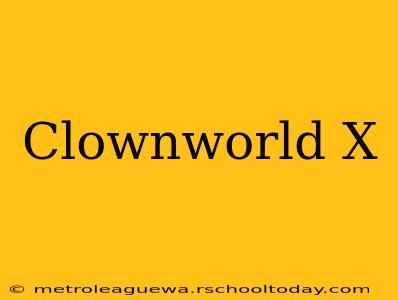 Clownworld X