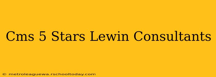 Cms 5 Stars Lewin Consultants