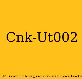 Cnk-Ut002