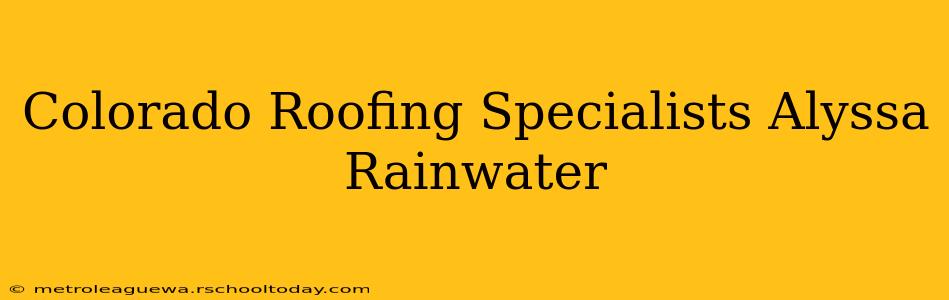 Colorado Roofing Specialists Alyssa Rainwater