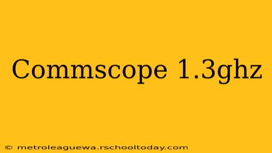 Commscope 1.3ghz