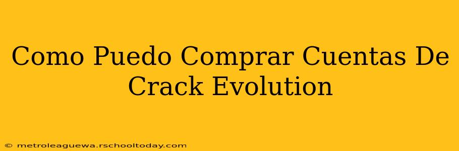 Como Puedo Comprar Cuentas De Crack Evolution