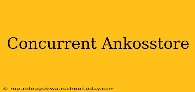 Concurrent Ankosstore