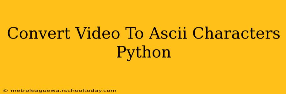 Convert Video To Ascii Characters Python