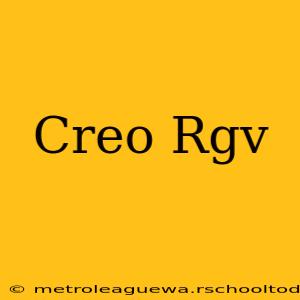 Creo Rgv