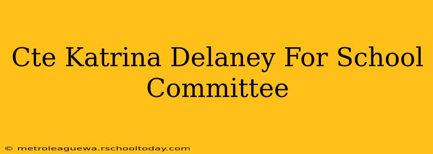 Cte Katrina Delaney For School Committee