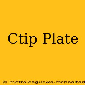 Ctip Plate