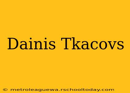 Dainis Tkacovs