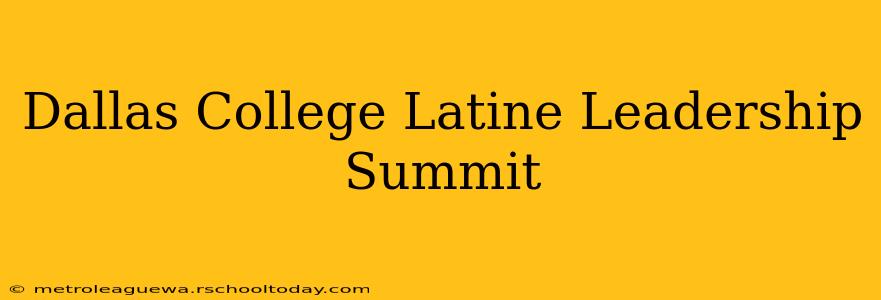 Dallas College Latine Leadership Summit