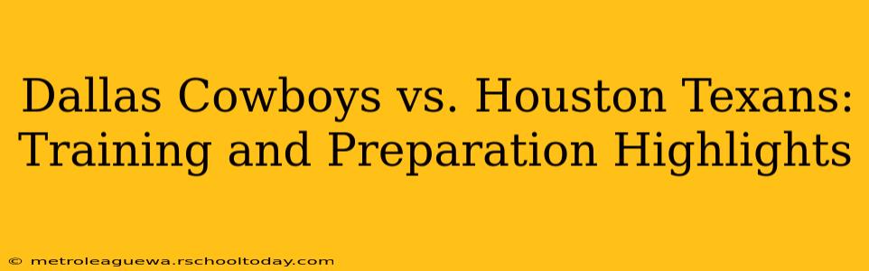 Dallas Cowboys vs. Houston Texans: Training and Preparation Highlights