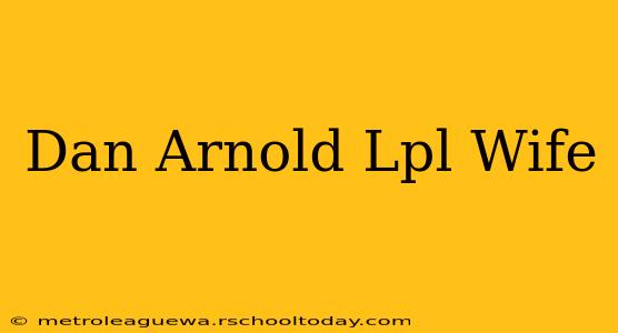 Dan Arnold Lpl Wife