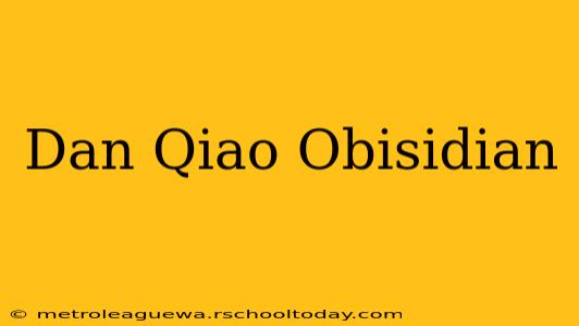 Dan Qiao Obisidian