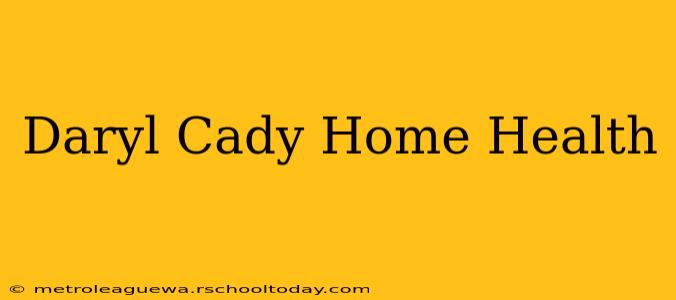 Daryl Cady Home Health