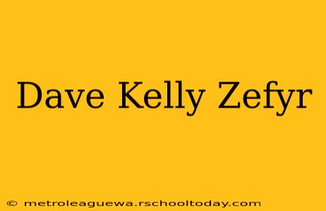 Dave Kelly Zefyr