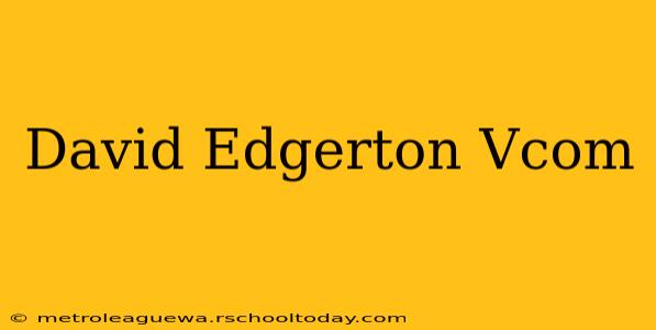 David Edgerton Vcom