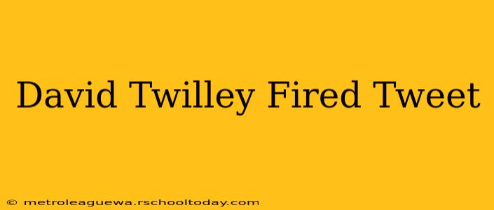 David Twilley Fired Tweet