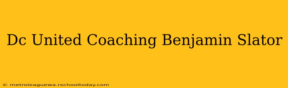 Dc United Coaching Benjamin Slator