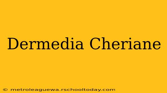 Dermedia Cheriane