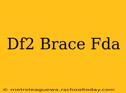 Df2 Brace Fda