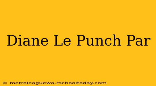 Diane Le Punch Par