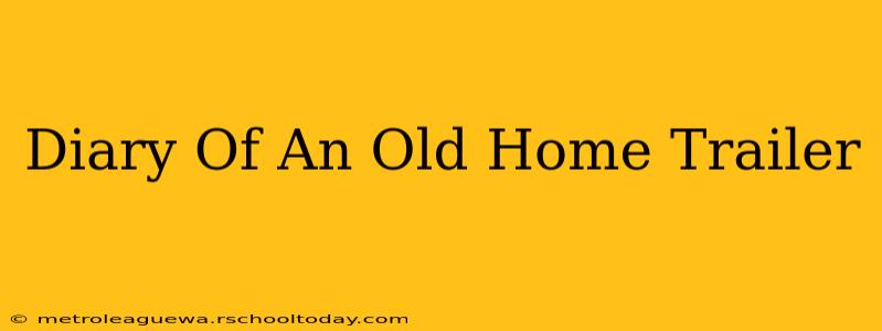 Diary Of An Old Home Trailer