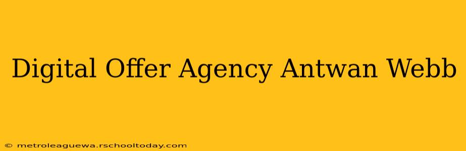 Digital Offer Agency Antwan Webb