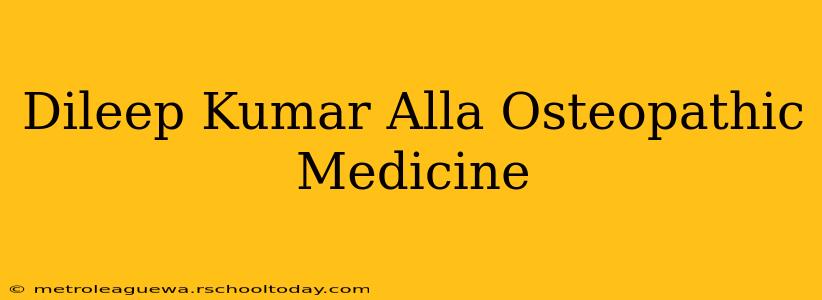 Dileep Kumar Alla Osteopathic Medicine