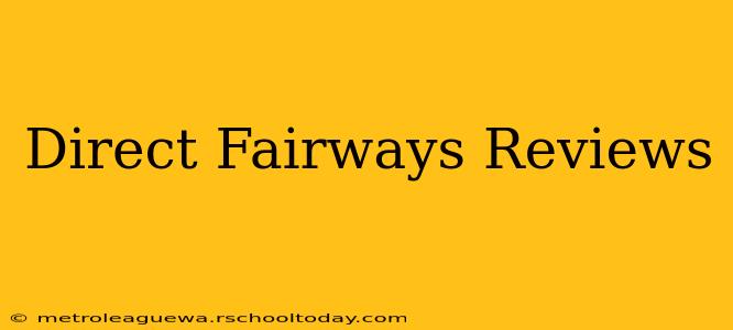 Direct Fairways Reviews